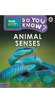 BBC Earth. Do You Know? Level 3. Animal Senses. Sarah Wassner-Flynn