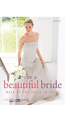 Be a Beautiful Bride. Вероник Хендерсон. Пэт Хеншоу