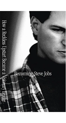 Becoming Steve Jobs. Брент Шлендер. Рик Тетсли