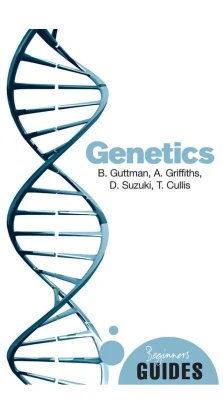 Genetics: A Beginner's Guide. Burton Guttman. David Suzuki. Tara Cullis