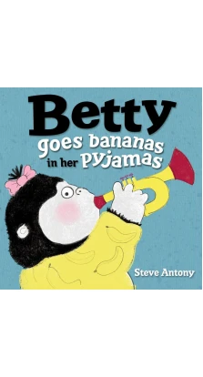 Betty Goes Bananas in Her Pyjamas. Стив Энтони (Steve Antony)