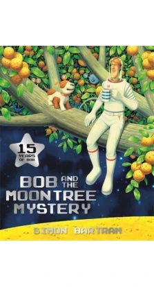 Bob and the Moon Tree Mystery. Simon Bartram
