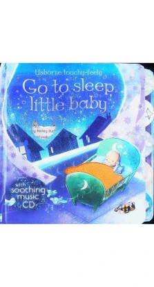 Books with Music: Go to Sleep Little Baby + CD. Fiona Watt. Deborah Allwright