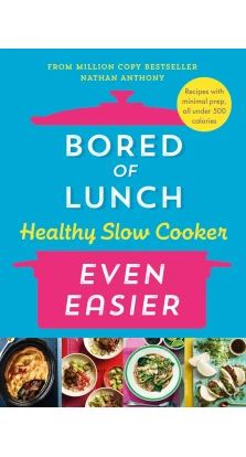 Bored of Lunch Healthy Slow Cooker: Even Easier. Nathan Anthony