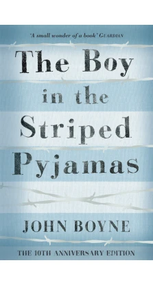 The Boy in the Striped Pyjamas. John Boyne