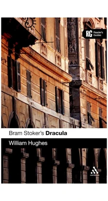 Bram Stoker's «Dracula» : A Reader's Guide. William Hughes
