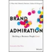 Brand Admiration : Building a Business People Love. Allen M. Weiss. Deborah J. Macinnis. C. Whan Park. Andreas B. Eisingerich. Фото 1