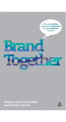 Brand Together. Nicholas Ind. Clare Fuller. Charles Trevail