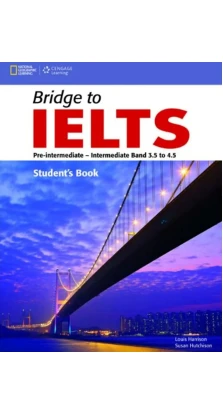 Bridge to IELTS: Pre-Intermediate/Intermediate Band. Susan Hutchinson. Louis Harrison