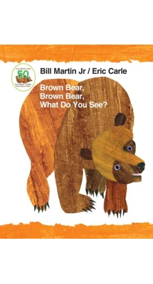 Brown Bear, Brown Bear, What Do You See? 50th Anniversary Edition Padded Board Book (Price Group A). Bill Martin Jr.