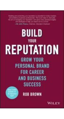 Build Your Reputation - Grow Your Personal Brand for Career and Business Success. Rob Brown