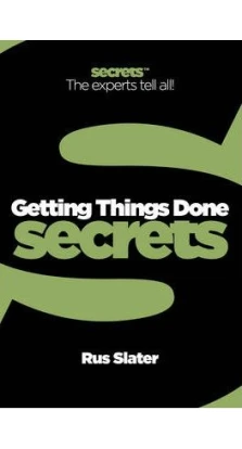 Business Secrets: Getting Things Done Secrets. Rus Slater