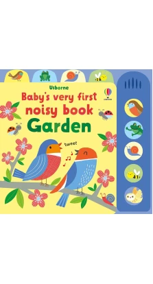 Baby's Very First Noisy Book Garden. Фиона Уотт