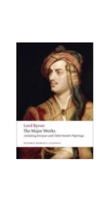 Byron The Major Works. Lord George Gordon Byron. Jerome J. McGann