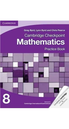 Cambridge Checkpoint Mathematics 8 Practice Book. Greg Byrd. Lynn Byrd