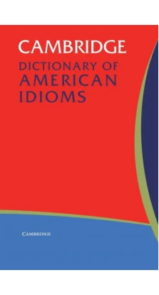 Cambridge Dictionary of American Idioms. Paul Heacock