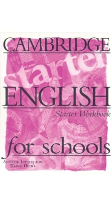 Cambridge English for Schools Starter Workbook. Diana Hicks. Andrew Littlejohn