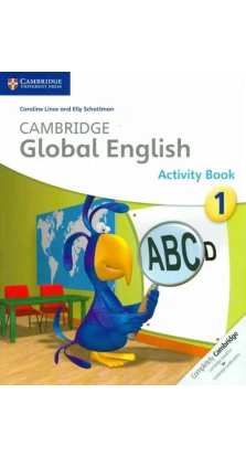 Cambridge Global English 1 Activity Book. Linse. Elly Schottman