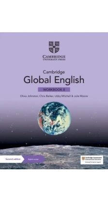 Cambridge Global English Workbook 8 with Digital Access (1 Year): for Cambridge Primary and Lower Secondary English as a Second Language. Chris Barker. Olivia Johnston. Libby Mitchell