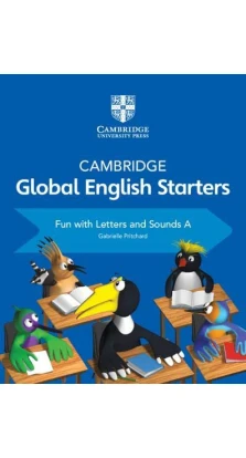 Cambridge Global English Starters Fun with Letters and Sounds A. Gabrielle Pritchard
