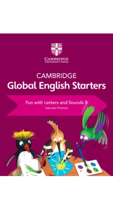 Cambridge Global English Starters Fun with Letters and Sounds B. Gabrielle Pritchard