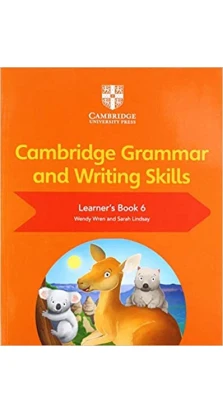 Cambridge Grammar and Writing Skills 6 Learner's Book. Wendy Wren. Sarah Lindsay