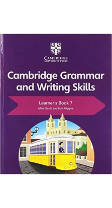 Cambridge Grammar and Writing Skills Learner`s Book 7. Mike Gould. Eoin Higgins