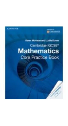 Cambridge IGCSE Mathematics Core Practice Book. Karen Morrison. Lucille Dunne