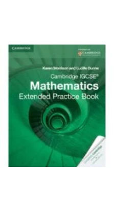 Cambridge IGCSE Mathematics Extended Practice Book. Karen Morrison. Lucille Dunne