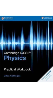 Cambridge IGCSE Physics Practical Workbook. Gillian Nightingale