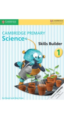 Cambridge Primary Science 1 Skills Builder. Jon Board. Alan Cross