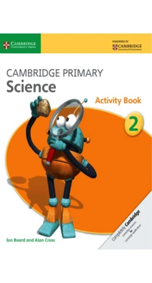 Cambridge Primary Science 2 Activity Book. Jon Board. Alan Cross