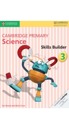Cambridge Primary Science 3 Skills Builder. Jon Board. Alan Cross