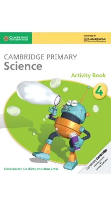 Cambridge Primary Science 4 Activity Book. Jon Board. Alan Cross. Liz Dilley. Fiona Baxter