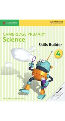 Cambridge Primary Science 4 Skills Builder. Liz Dilley. Fiona Baxter