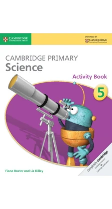 Cambridge Primary Science 5 Activity Book. Liz Dilley. Fiona Baxter