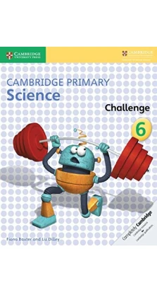 Cambridge Primary Science 6 Challenge. Liz Dilley. Fiona Baxter