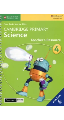 Cambridge Primary Science Teacher’s Resource with Cambridge Elevate book 4. Liz Dilley. Fiona Baxter