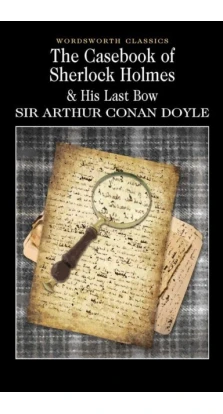 Casebook of Sherlock Holmes & His Last Bow. Артур Конан Дойл (Arthur Conan Doyle)