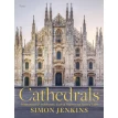 Cathedrals: Masterpieces of Architecture, Feats of Engineering, Icons of Faith. Саймон Дженкинс. Фото 1
