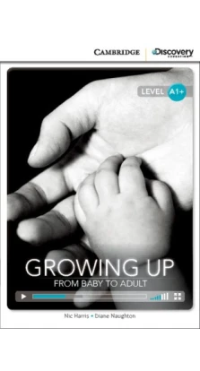 Growing Up: From Baby to Adult High Beginning Book with Online Access. Diane Naughton. Nic Harris