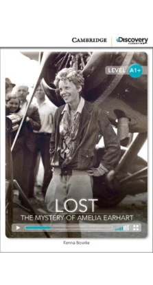 Lost: The Mystery of Amelia Earhart High Beginning Book with Online Access. Kenna Bourke