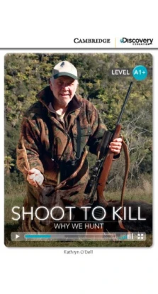 Shoot to Kill: Why We Hunt High Beginning Book with Online Access. Кэтрин О'Делл