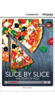 Slice by Slice: The Story of Pizza Low Intermediate Book with Online Access. Simon Beaver