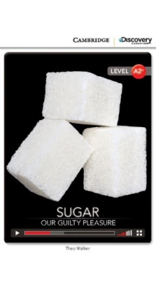 Sugar: Our Guilty Pleasure Low Intermediate Book with Online Access. Theo Walker