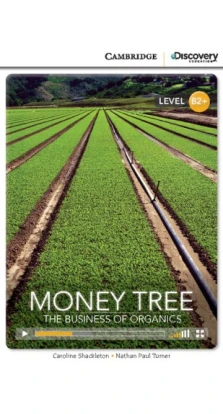 Money Tree: The Business of Organics High Intermediate Book with Online Access. Натан Пол Тернер