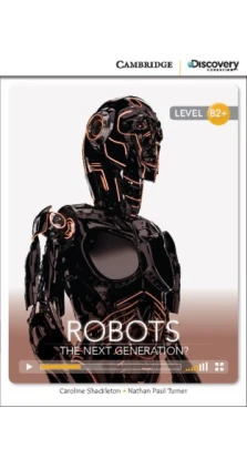 Robots: The Next Generation? High Intermediate Book with Online Access. Натан Пол Тернер
