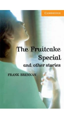The Fruitcake Special and Other Stories Level 4. Фрэнк Бреннан