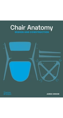 Chair Anatomy: Design and Construction. James Orrom