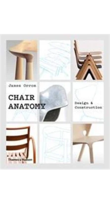 Chair Anatomy: Design and Construction. James Orrom